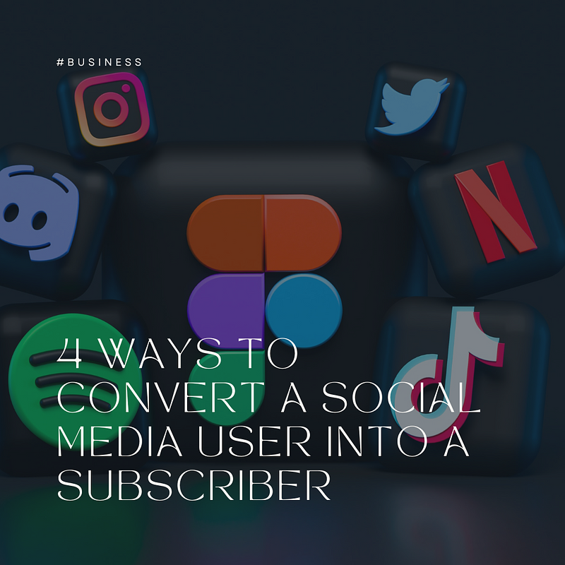 4 ways to convert a social media user into a subscriber